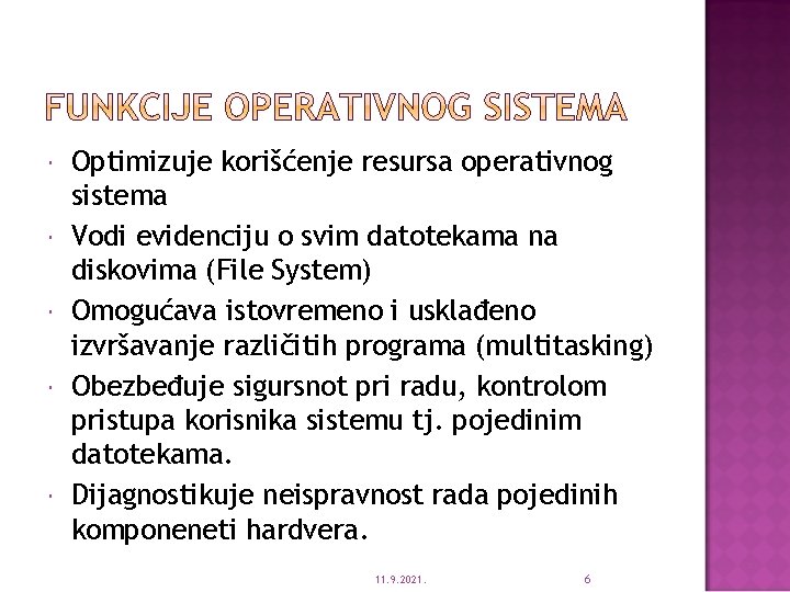  Optimizuje korišćenje resursa operativnog sistema Vodi evidenciju o svim datotekama na diskovima (File