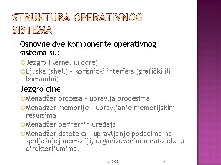  Osnovne dve komponente operativnog sistema su: Jezgro (kernel ili core) Ljuska (shell) –