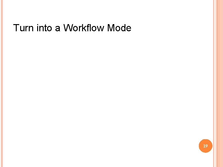 Turn into a Workflow Mode 19 