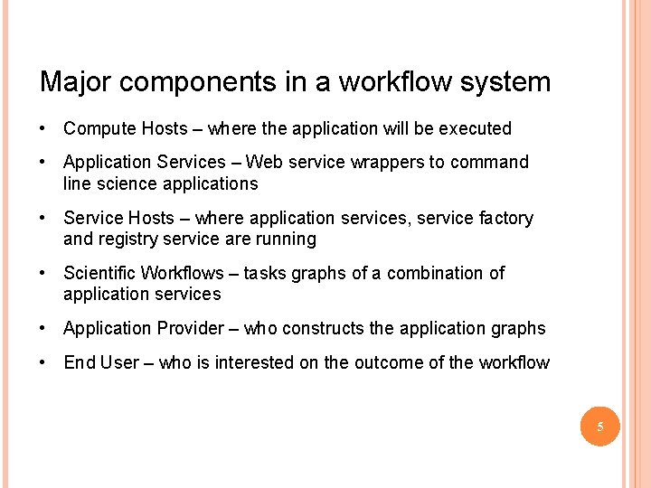 Major components in a workflow system • Compute Hosts – where the application will