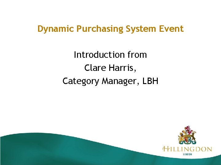 Dynamic Purchasing System Event Introduction from Clare Harris, Category Manager, LBH 