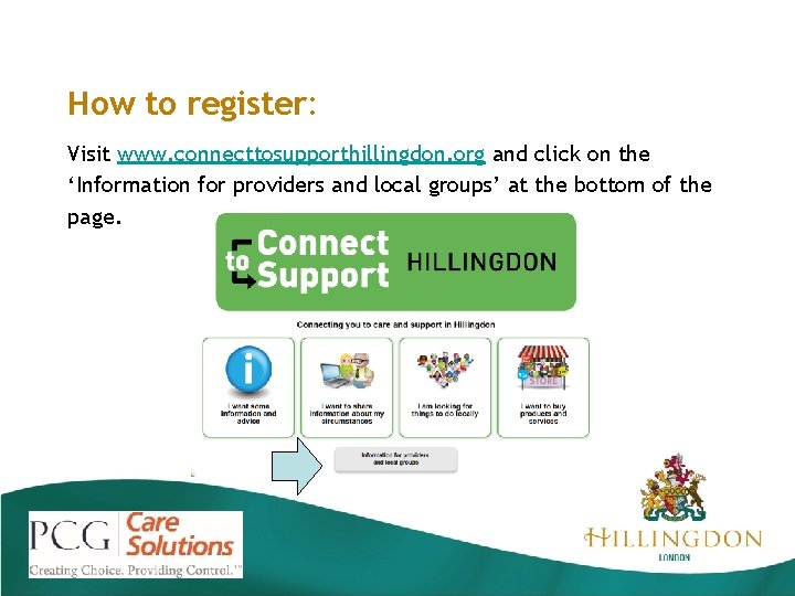 How to register: Visit www. connecttosupporthillingdon. org and click on the ‘Information for providers