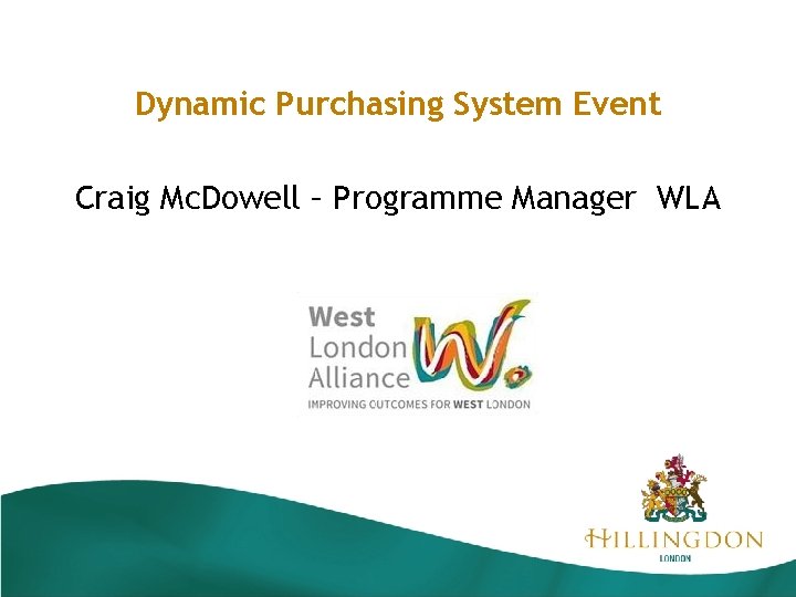 Dynamic Purchasing System Event Craig Mc. Dowell – Programme Manager WLA 