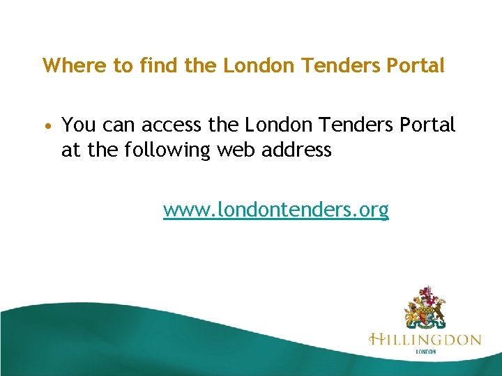 Where to find the London Tenders Portal • You can access the London Tenders