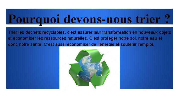 Pourquoi devons-nous trier ? Trier les déchets recyclables, c’est assurer leur transformation en nouveaux