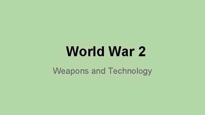 World War 2 Weapons and Technology 