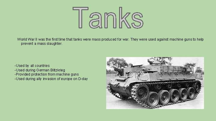World War II was the first time that tanks were mass produced for war.