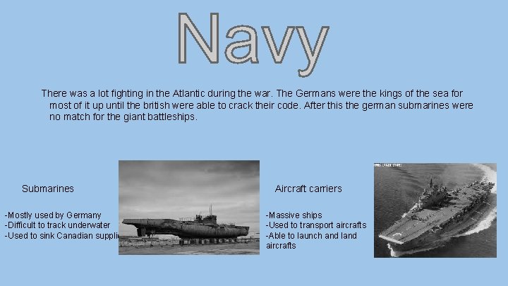 There was a lot fighting in the Atlantic during the war. The Germans were