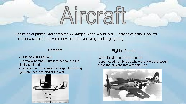 The roles of planes had completely changed since World War I. Instead of being