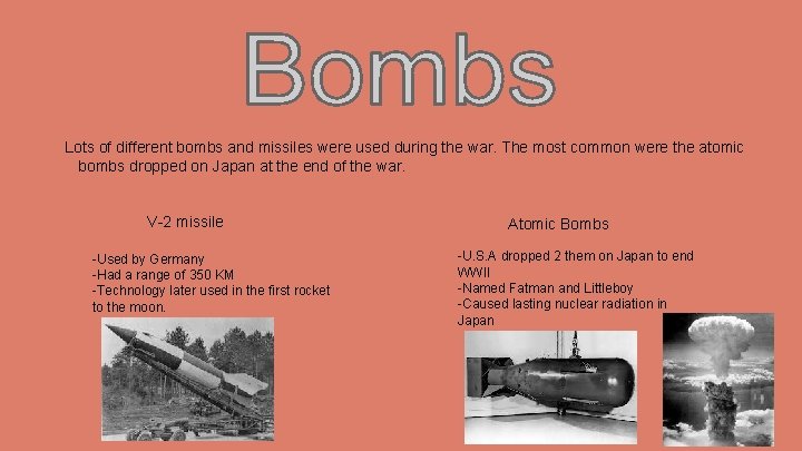 Lots of different bombs and missiles were used during the war. The most common