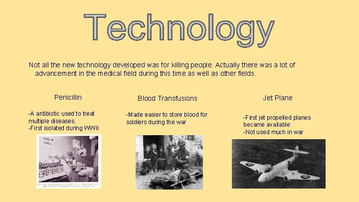 Not all the new technology developed was for killing people. Actually there was a