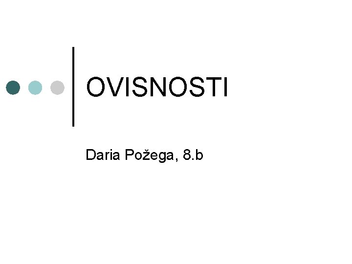 OVISNOSTI Daria Požega, 8. b 