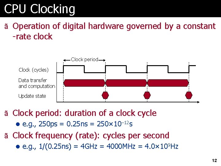 CPU Clocking ã Operation of digital hardware governed by a constant -rate clock Clock