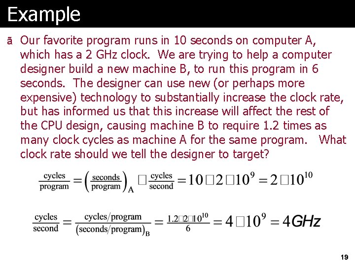 Example ã Our favorite program runs in 10 seconds on computer A, which has