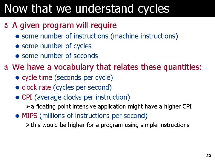 Now that we understand cycles ã A given program will require l some number