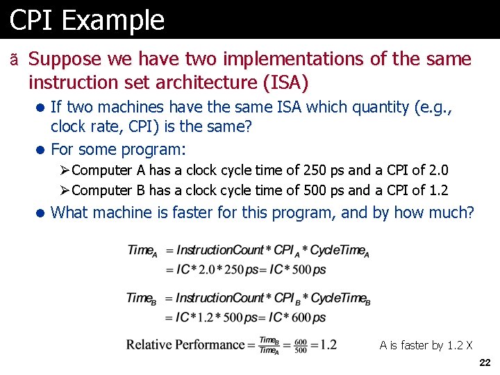 CPI Example ã Suppose we have two implementations of the same instruction set architecture