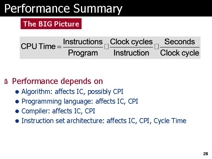 Performance Summary The BIG Picture ã Performance depends on l Algorithm: affects IC, possibly