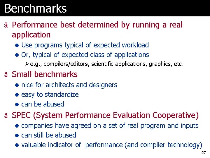 Benchmarks ã Performance best determined by running a real application l Use programs typical