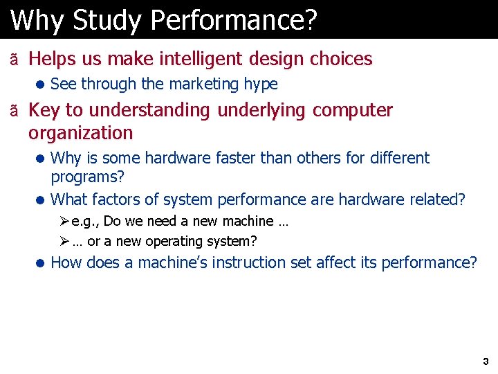 Why Study Performance? ã Helps us make intelligent design choices l See through the