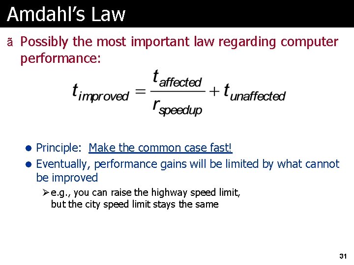 Amdahl’s Law ã Possibly the most important law regarding computer performance: l Principle: Make