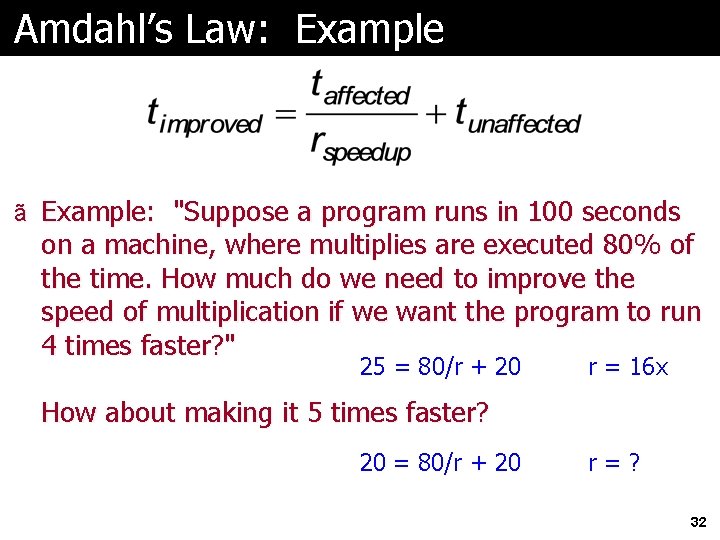 Amdahl’s Law: Example ã Example: "Suppose a program runs in 100 seconds on a