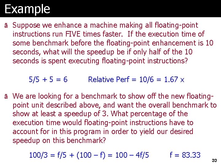 Example ã Suppose we enhance a machine making all floating-point instructions run FIVE times