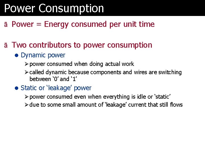 Power Consumption ã Power = Energy consumed per unit time ã Two contributors to