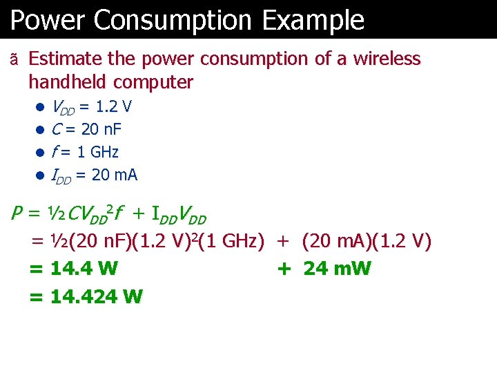 Power Consumption Example ã Estimate the power consumption of a wireless handheld computer VDD