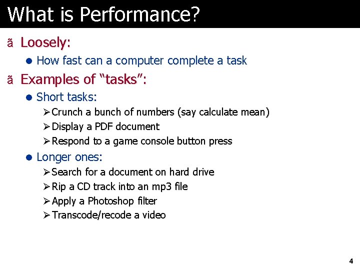 What is Performance? ã Loosely: l How fast can a computer complete a task