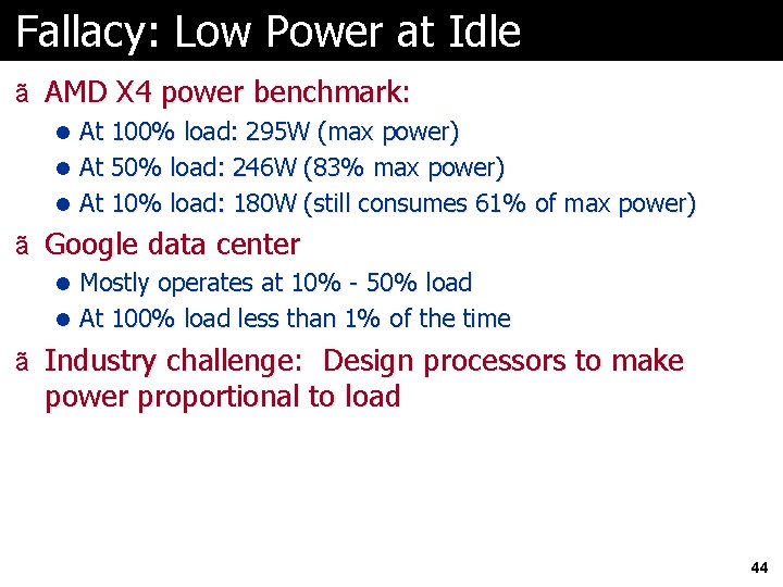 Fallacy: Low Power at Idle ã AMD X 4 power benchmark: l At 100%