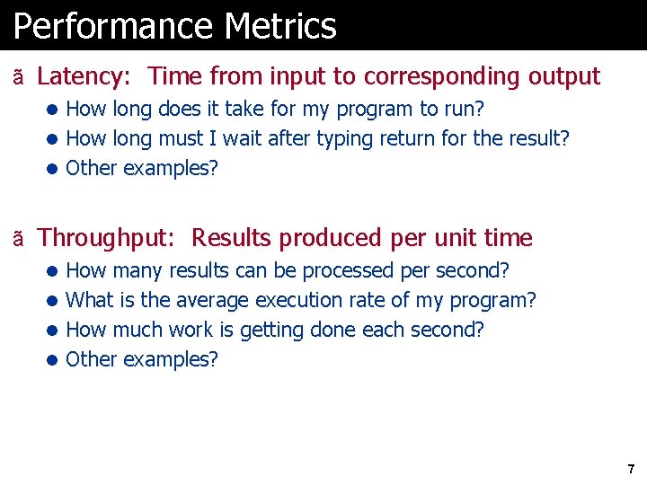 Performance Metrics ã Latency: Time from input to corresponding output l How long does