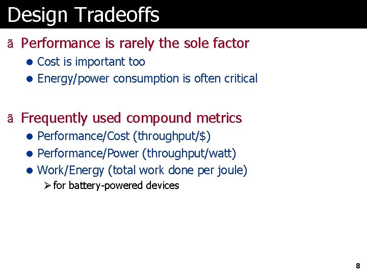 Design Tradeoffs ã Performance is rarely the sole factor l Cost is important too