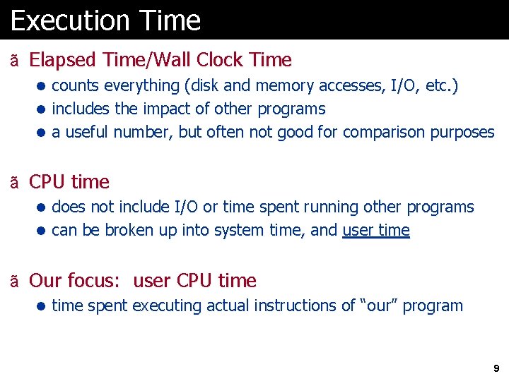 Execution Time ã Elapsed Time/Wall Clock Time l counts everything (disk and memory accesses,