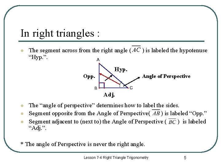 In right triangles : l The segment across from the right angle ( “Hyp.