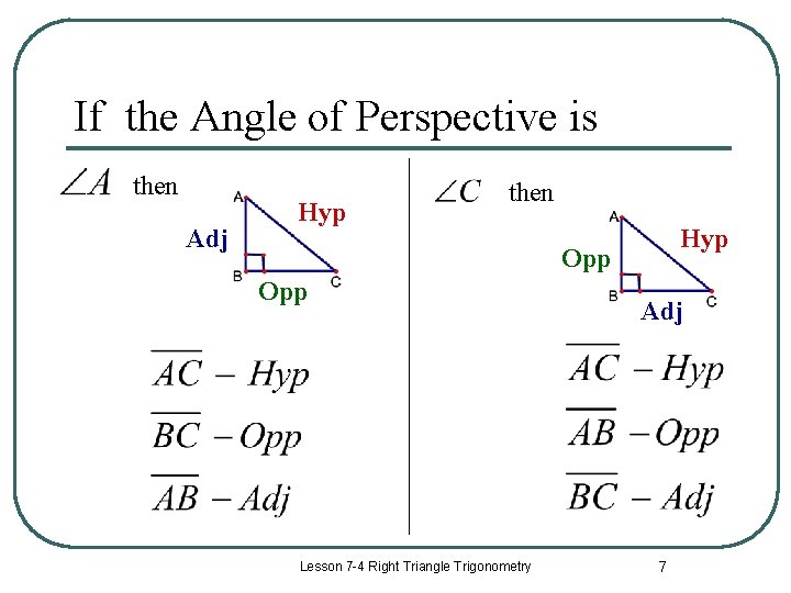 If the Angle of Perspective is then Adj Hyp then Hyp Opp Lesson 7