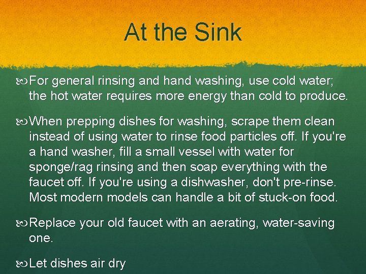 At the Sink For general rinsing and hand washing, use cold water; the hot