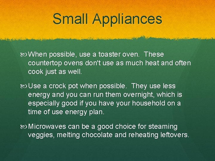 Small Appliances When possible, use a toaster oven. These countertop ovens don't use as