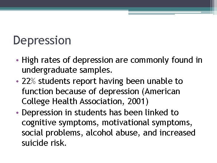 Depression • High rates of depression are commonly found in undergraduate samples. • 22%