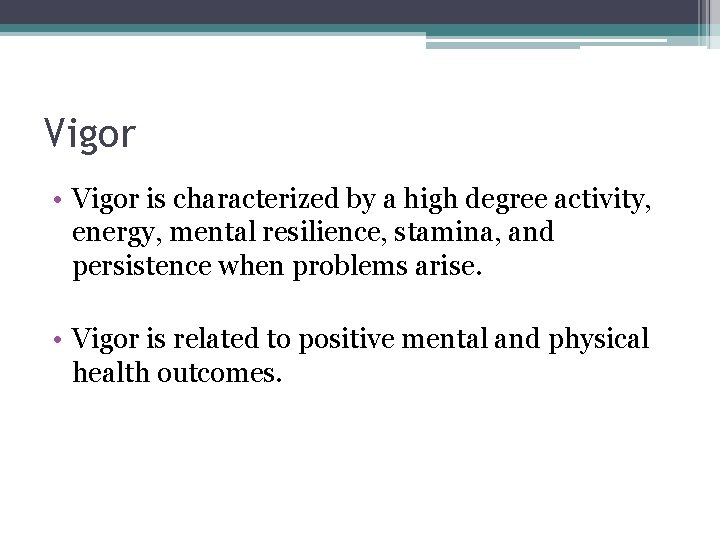 Vigor • Vigor is characterized by a high degree activity, energy, mental resilience, stamina,