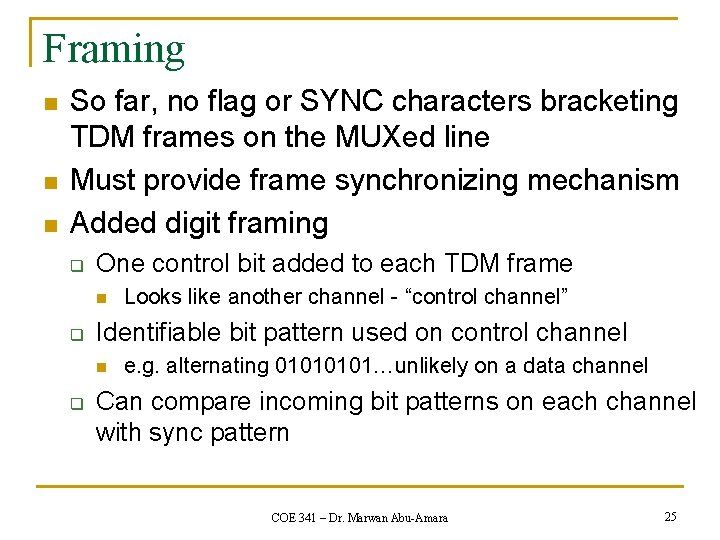 Framing n n n So far, no flag or SYNC characters bracketing TDM frames