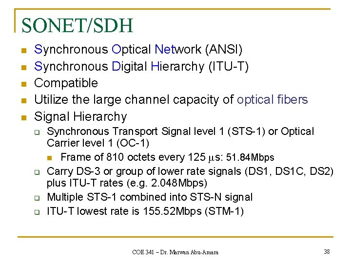 SONET/SDH n n n Synchronous Optical Network (ANSI) Synchronous Digital Hierarchy (ITU-T) Compatible Utilize