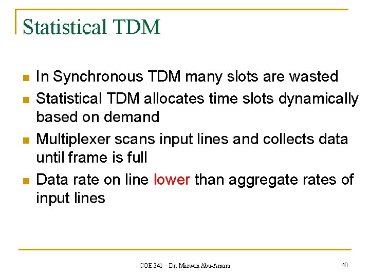 Statistical TDM n n In Synchronous TDM many slots are wasted Statistical TDM allocates