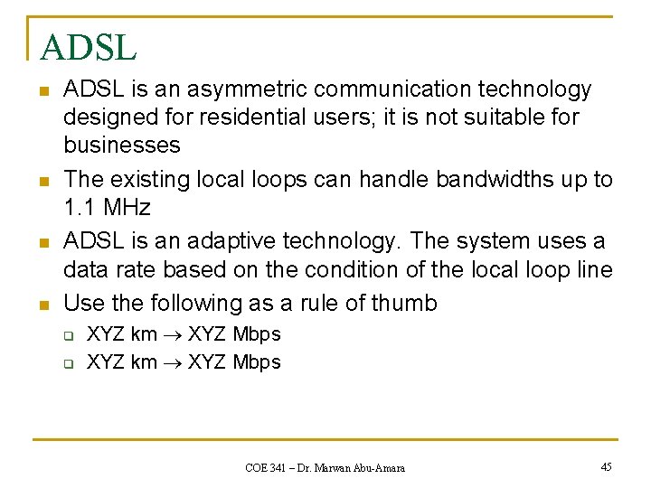 ADSL n n ADSL is an asymmetric communication technology designed for residential users; it