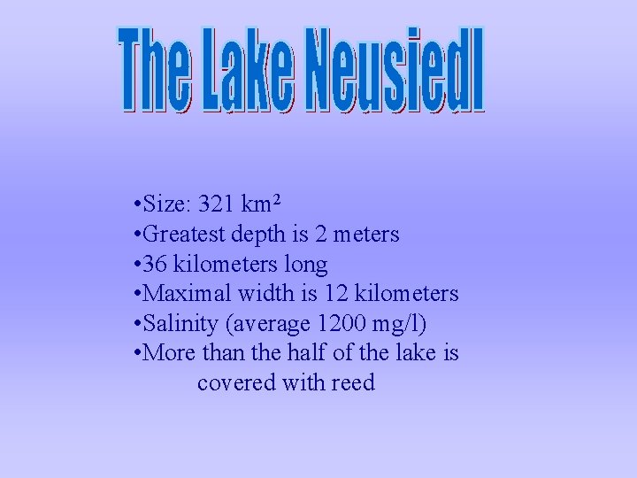 • Size: 321 km 2 • Greatest depth is 2 meters • 36