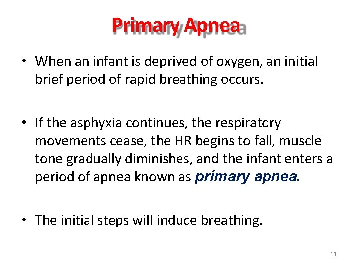 Primary Apnea • When an infant is deprived of oxygen, an initial brief period