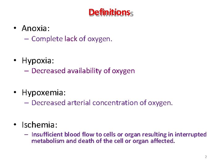 Definitions • Anoxia: – Complete lack of oxygen. • Hypoxia: – Decreased availability of