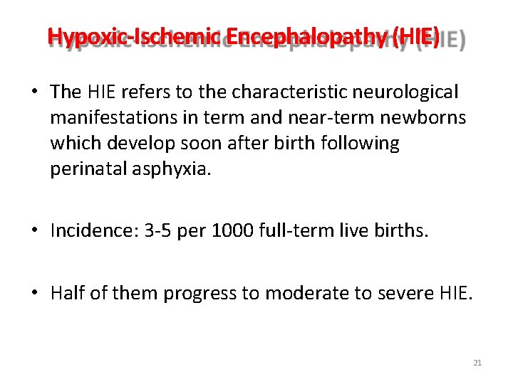 Hypoxic-Ischemic Encephalopathy (HIE) • The HIE refers to the characteristic neurological manifestations in term