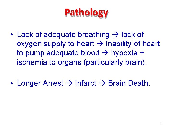 Pathology • Lack of adequate breathing lack of oxygen supply to heart Inability of