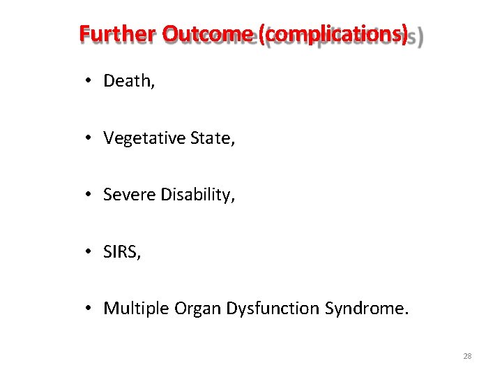 Further Outcome (complications) • Death, • Vegetative State, • Severe Disability, • SIRS, •