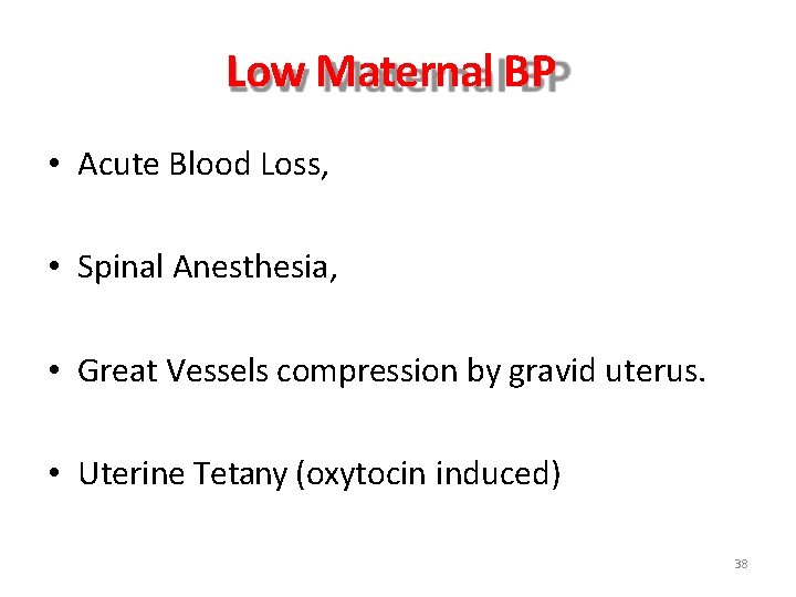 Low Maternal BP • Acute Blood Loss, • Spinal Anesthesia, • Great Vessels compression